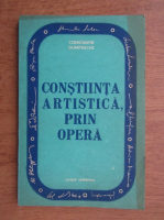 Anticariat: Constantin Dumitrache - Constiinta artistica, prin opera