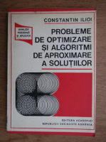 Constantin Ilioi - Probleme de optimizare si algoritmi de aproximare a solutiilor
