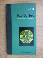 Dao De Jing - Cartea despre dao si virtute