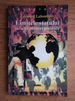 Anticariat: Edouard Laboulaye - Limitele statului si alte scrieri politice