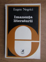 Eugen Negrici - Imanenta literaturii