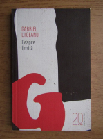 Gabriel Liiceanu - Despre limita