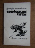 Anticariat: Gheorghe Constantinescu - Confesiuni tarzii
