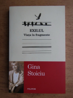 Gina Stoiciu - Exilul. Viata in fragmente