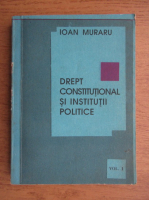 Anticariat: Ioan Muraru - Drept constitutional si institutii politice (volumul 1)