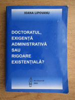 Ioana Lipovanu - Doctoratul, exigenta administrativa sau rigoare existentiala?