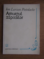 Ion Larian Postolache - Amurgul zapezilor