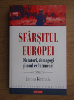 Anticariat: James Kirchick - Sfarsitul Europei, dictatori, demagogi si noul ev intunecat