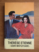 Anticariat: John Knittel - Therese Etienne. Iubiri mistuitoare