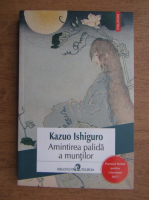 Kazuo Ishiguro - Amintirea palida a muntilor