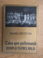 Maria Sevtova - Calea spre performanta. Dodin si teatrul Malai