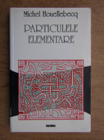 Anticariat: Michel Houellebecq - Particulele elementare