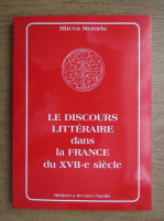 Mircea Morariu - Le discours litteraire dans la France du XVII-e siecle