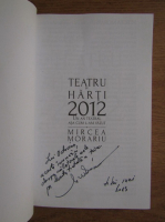 Mircea Morariu - Teatru si harti 2012. Un an teatral asa cum l-am vazut (cu autograful autorului)
