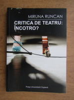 Miruna Runcan - Critica de teatru: incotro?