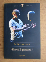 Octavian Saiu - Teatru la persoana I