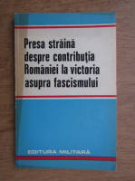 Anticariat: Presa straina despre contributia Romaniei la victoria asupra fascismului