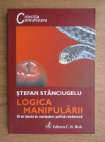 Anticariat: Stefan Stanciulescu - Logica manipularii