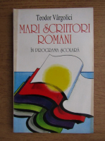 Teodor Vargolici - Mari scriitori romani in programa scolara