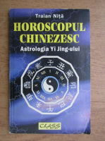 Anticariat: Traian Nita - Horoscopul chinezesc. Astrologia Yi Jing-ului