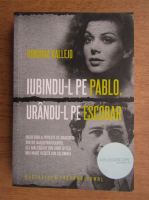 Virginia Vallejo - Iubindu-l pe Pablo, urandu-l pe Escobar
