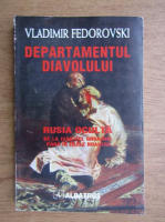 Anticariat: Vladimir Fedorovski - Departamentul diavolului. Rusia oculta de la Ivan cel Groaznic pana la zilele noastre