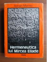 Anticariat: Adrian Marino - Hermeneutica lui Mircea Eliade
