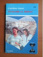 Anticariat: Caroline Gayet - Intalnire la Tripoli