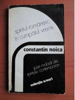 Constantin Noica - Spiritul romanesc in cumpatul vremii