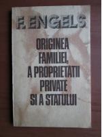 F Engels - Originea familiei , a proprietatii private si a statului