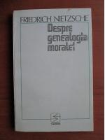 Friedrich Nietzsche - Despre genealogia moralei