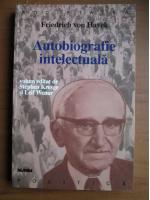 Friedrich Von Hayek - Autobiografie intelectuala
