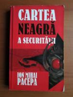 Ion Mihai Pacepa - Cartea neagra a securitatii (volumul 1)