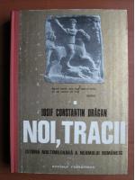 Iosif Constantin Dragan - Noi, tracii. Istoria multimilenara a neamului romanesc