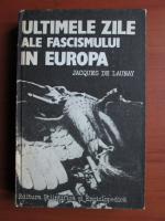 Anticariat: Jacques de Launay - Ultimele zile ale fascismului in Europa