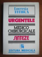 Lucretia Titirca - Urgentele medico chirurgicale. Sinteze