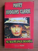 Anticariat: Mary Higgins Clark - Nu mai plange, doamna