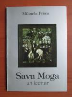Mihaela Proca - Savu Moga, un iconar