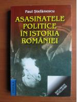 Anticariat: Paul Stefanescu - Asasinatele politice in istoria Romaniei