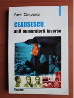 Anticariat: Pavel Campeanu - Ceausescu, anii numaratorii inverse