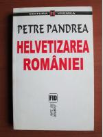 Petre Pandrea - Helvetizarea Romaniei