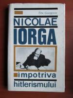 Anticariat: Titu Georgescu - Nicolae Iorga impotriva hitlerismului