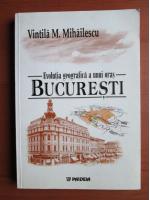 Vintila M. Mihailescu - Evolutia geografica a unui oras: Bucuresti