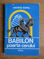 Anticariat: Andres Sorel - Babilon, poarta cerului