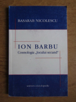 Basarab Nicolescu - Ion Barbu. Cosmologia jocului secund