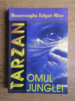 Bourroughs Edgar Rice - Tarzan. Omul junglei