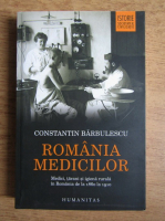 Constantin Barbulescu - Romania medicilor. Medici, tarani si igiena rurala in Romania de la 1860 la 1910