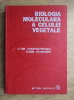 D. Gr. Constantinescu, Elena Hatieganu - Biologia moleculara a celulei vegetale