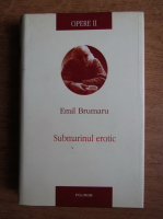 Anticariat: Emil Brumaru - Opere, vol 2. Submarinul erotic