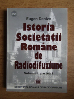 Anticariat: Eugen Denize - Istoria societatii romane de radiodifuziune (volumul 1, partea 1)